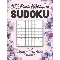 A Fresh Spring of Sudoku 9 x 9 Round 5: Very Hard Volume 2: Sudoku for Relaxation Spring Time Puzzle... 平裝版, Independently Published, 英文