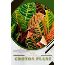 (英文圖書) Croton plant: Prodigy Petal Plant Guide 平裝版, Independently Published, 英文