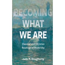(英文圖書) Becoming What We Are: Classical and Christian Readings of Modernity 平裝版, Catholic University of Amer..., 英文