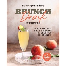 (英文圖書) Fun-Sparking Brunch Drink Recipes: Tasty Drinks That Embody the Essence of Brunch 平裝版, Independently Published, 英文