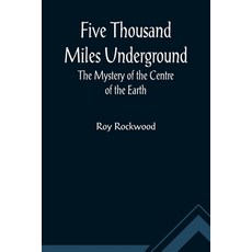 (英文圖書)Five Thousand Miles Underground The Mystery of the Centre of the Earth 平裝版, Alpha Edition, 英文
