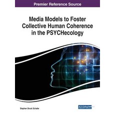 (英文圖書) Media Models to Foster Collective Human Coherence in the PSYCHecology 精裝版, Information Science Reference, 英文
