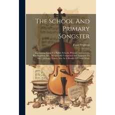 (英文圖書)The School And Primary Songster: Containing Songs For Public Schools Primary As... 平裝版, Legare Street Press, 英文