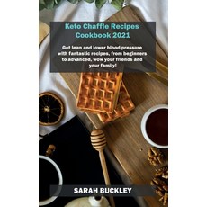 Keto Chaffle Recipes Cookbook 2021: Get lean and lower blood pressure with fantastic recipes from b... 精裝版, Sarah Buckley, 英文