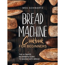 (英文圖書) Bread Machine Cookbook for Beginners: The Ultimate Beginner's Guide to Baking with Bread Mach... 平裝版, Meg Schwartz, 英文