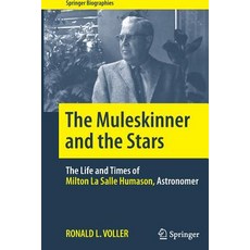 The Muleskinner and the Stars: The Life and Times of Milton La Salle Humason Astronomer 平裝版, Springer, 英文