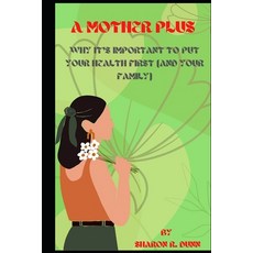 (英文圖書) A Mother Plus: Why it's important to put your health first (and your family) 平裝版, Independently Published, 英文