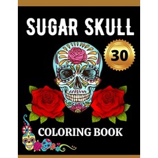Sugar Skull Coloring Book: 30 Pages 平裝版, Independently Published, 英文