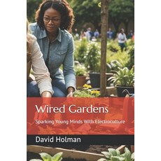 (英文圖書) Wired Gardens: Sparking Young Minds With Electroculture 平裝版, Independently Published, 英文