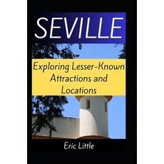 (英文圖書) Seville: Exploring Lesser-Known Attractions and Locations 平裝版, Independently Published, 英文