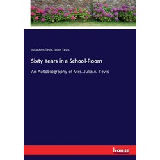 (英文圖書) Sixty Years in a School-Room: An Autobiography of Mrs. Julia A. Tevis 平裝版, Hansebooks, 英文