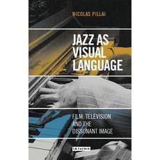 (英文圖書) Jazz as Visual Language: Film Television and the Dissonant Image 精裝版, Bloomsbury Publishing PLC, 英文