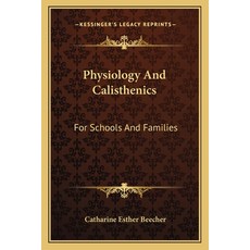 (英文圖書) Physiology and Calisthenics: For Schools and Families 平裝版, Kessinger Publishing, 英文