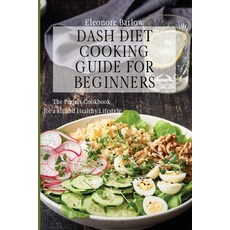 Dash Diet Cooking Guide for Beginners: The Perfect Cookbook for a Fit and Healthy Lifestyle 平裝版, Eleonore Barlow, 英文