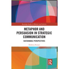 Metaphor and Persuasion in Strategic Communication: Sustainable Perspectives 平裝版, Routledge, 英文