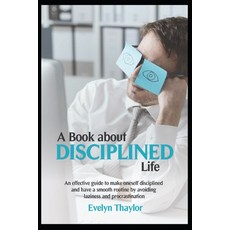 A Book about Disciplined Life: An Effective Guide to Make Oneself Disciplined and Have a Smooth Rout... 平裝版, Independently Published, 英文