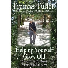 (英文圖書) Helping Yourself Grow Old: Things I Said To Myself When I Was Almost Ninety 平裝版, Frances Fuller, 英文