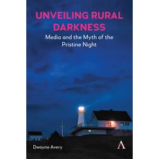 (英文圖書) Unveiling Rural Darkness: Media and the Myth of the Pristine Night 精裝版, Anthem Press, 英文