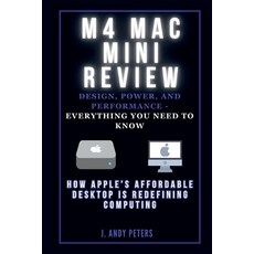(英文圖書) M4 Mac Mini Review: Design Power and Performance - Everything You Need to Kno... 平裝版, Independently Published, 英文