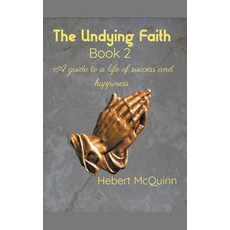 (英文圖書) The Undying Faith Book 2. A Guide to a Life of Success and Happiness 平裝版, Hebert McQuinn, 英文