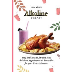 (英文圖書) Alkaline Treats: Stay healthy and fit with these delicious Appetizers and Smoothies for your ... 平裝版, Isaac Vinson, 英文