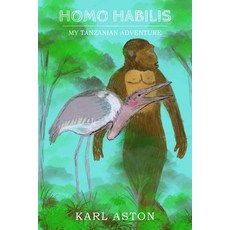 (英文圖書) Homo Habilis: My Tanzanian Adventure 平裝版, New Generation Publishing, 英文