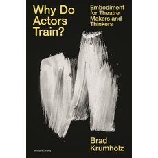 (英文圖書) Why Do Actors Train?: Embodiment for Theatre Makers and Thinkers 平裝版, Bloomsbury Publishing PLC, 英文