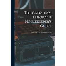 (英文圖書) The Canadian Emigrant Housekeeper's Guide [microform] 平裝版, Legare Street Press, 英文