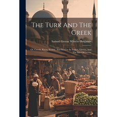 (英文圖書) The Turk And The Greek: Or Creeds Races Society And Scenery In Turkey Greece And The Is... 平裝版, Legare Street Press, 英文