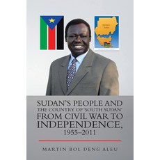 Sudan's People and the Country of 'South Sudan' from Civil War to Independence 1955-2011 平裝版, Authorhouse UK, 英文