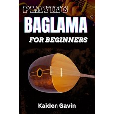 (英文圖書) Playing Baglama for Beginners: Learn Essential Scales Chords Tuning Finger p... 平裝版, Independently Published, 英文