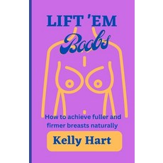 (英文圖書) Lift 'em boobs: How to achieve fuller and firmer breasts naturally 平裝版, Independently Published, 英文
