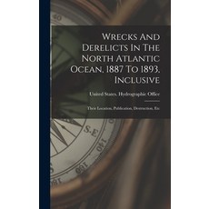 (英文圖書) Wrecks And Derelicts In The North Atlantic Ocean 1887 To 1893 Inclusive: Their Location Pu... 精裝版, Legare Street Press, 英文