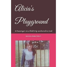 (英文圖書) Alicia's Playground: A Passenger on a field trip anchored to God 平裝版, Independently Published, 英文