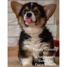 (英文圖書) Puppy Training 101: A Beginner's Guide to Furry Friends 平裝版, Independently Published, 英文