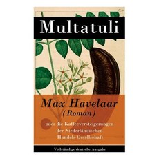 (英文書) Max Havelaar (Roman)： oder die Kaffeeversteigerungen der Niederländischen Hande... 平裝版, E-Artnow, 英文