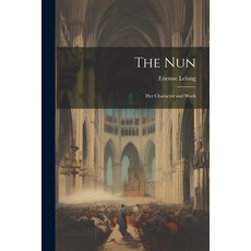 (英文圖書) The Nun: Her Character and Work 平裝版, Legare Street Press, 英文