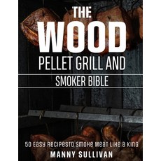 (英文圖書) The Wood Pellet Grill and Smoker Bible: 50 Easy Recipes to Smoke Meat Like a King 平裝版, Independently Published, 英文