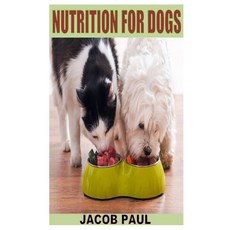 Nutrition for Dogs: Discover the complete guides on everything you need to know on nutrition for dogs 平裝版, Independently Published, 英文