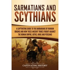 Sarmatians and Scythians: A Captivating Guide to the Barbarians of Iranian Origins and How These Anc... 平裝版, Captivating History, 英文