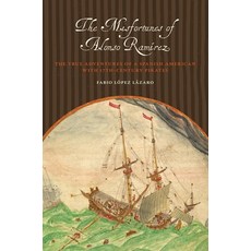 The Misfortunes of Alonso RAMírez: The True Adventures of a Spanish American with 17th-Century Pirates 平裝版, University of Texas Press