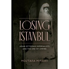 (英文圖書) Losing Istanbul: Arab-Ottoman Imperialists and the End of Empire 精裝版, Stanford University Press, 英文