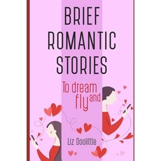 (英文圖書) Brief Romantic Stories: To dream and fly. 平裝版, Independently Published, 英文