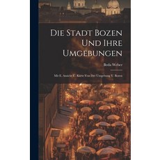 (英文圖書) Die Stadt Bozen Und Ihre Umgebungen: Mit E. Ansicht U. Karte Von Der Umgebung V. Bozen 精裝版, Legare Street Press, 英文