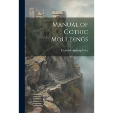 (英文圖書) Manual of Gothic Mouldings 平裝版, Legare Street Press, 英文