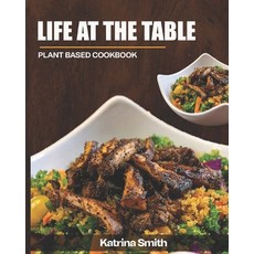 (英文圖書) Life At The Table: Plant Base Cookbook 平裝版, Independently Published, 英文