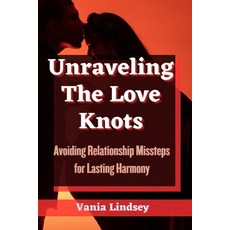 (英文圖書) Unraveling The Love Knots: Avoiding Relationship Missteps for Lasting Harmony 平裝版, Independently Published, 英文
