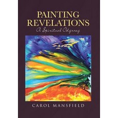 Painting Revelations: A Spiritual Odyssey 精裝版, Christian Faith Publishing,..., 英文