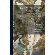 (英文圖書) Fancy Tales From The Germ. [of E.m. Arndt And L. Bechstein And The Ital. Of G.f. Straparol] ... 精裝版, Legare Street Press, 英文