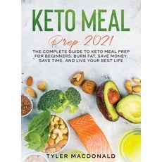 Keto Meal Prep 2021: The Complete Guide to Keto Meal Prep for Beginners: Burn Fat Save Money Save ... 精裝版, Tyler MacDonald, 英文